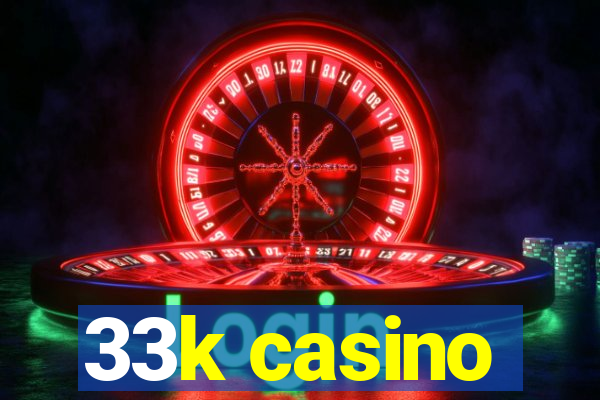 33k casino